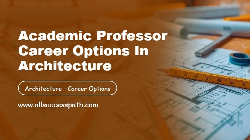 Academic Professor Career Options in Architecture