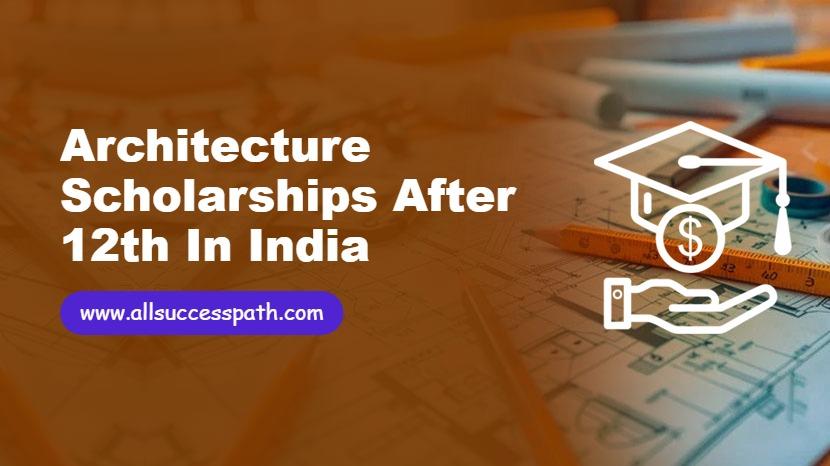 Architecture Scholarships After 12th in India