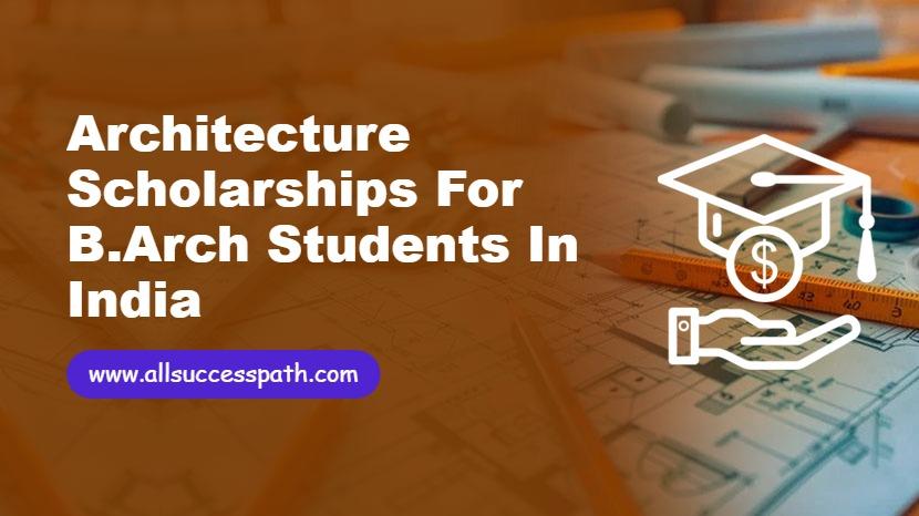 Architecture Scholarships for B.Arch Students in India