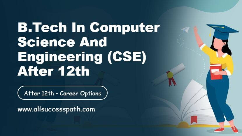 B.Tech in Computer Science and Engineering CSE After 12th