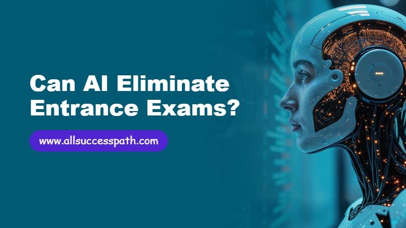 Can AI Eliminate Entrance Exams
