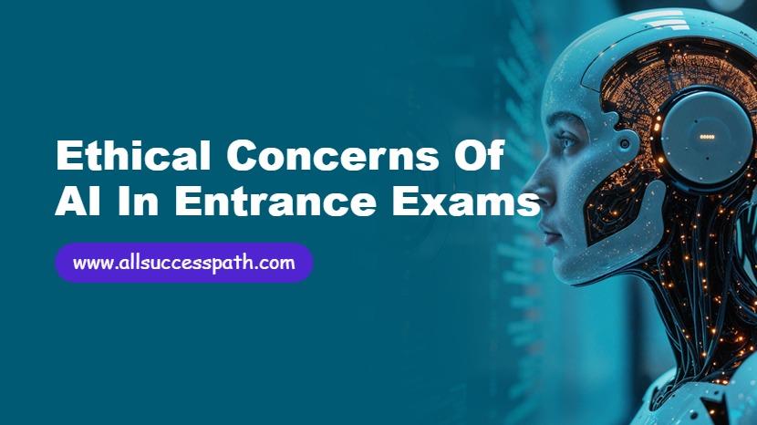 Ethical Concerns of AI in Entrance Exams