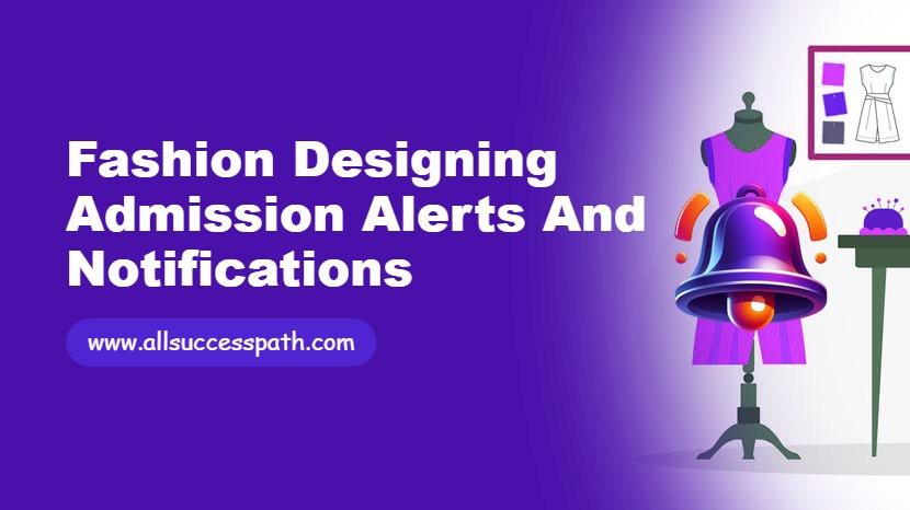 Fashion Designing Admission Alerts and Notifications