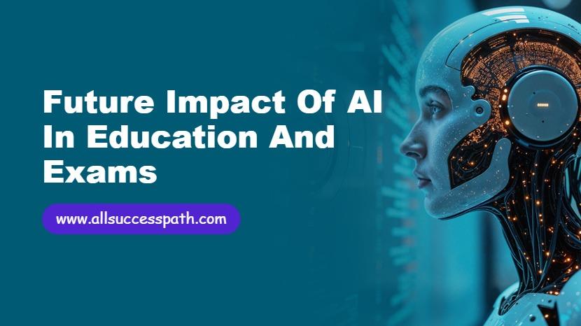 Future Impact of AI in Education and Exams