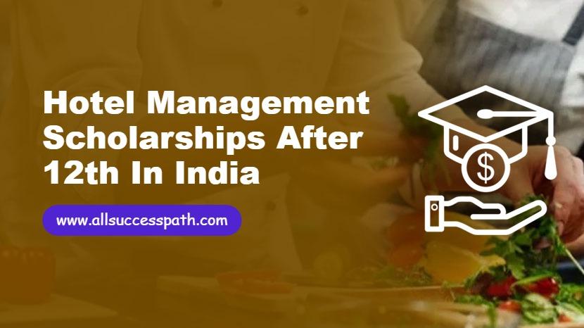 Hotel Management Scholarships After 12th in India