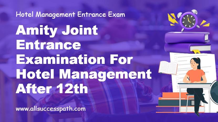 Amity Joint Entrance Examination for Hotel Management After 12th