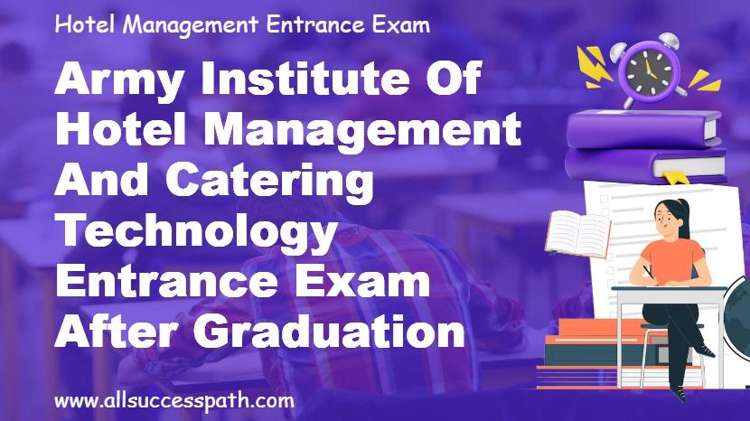 Army Institute of Hotel Management and Catering Technology Entrance Exam After Graduation