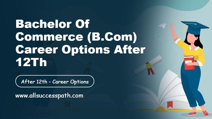 Bachelor of Commerce (B.Com) Career Options After 12Th