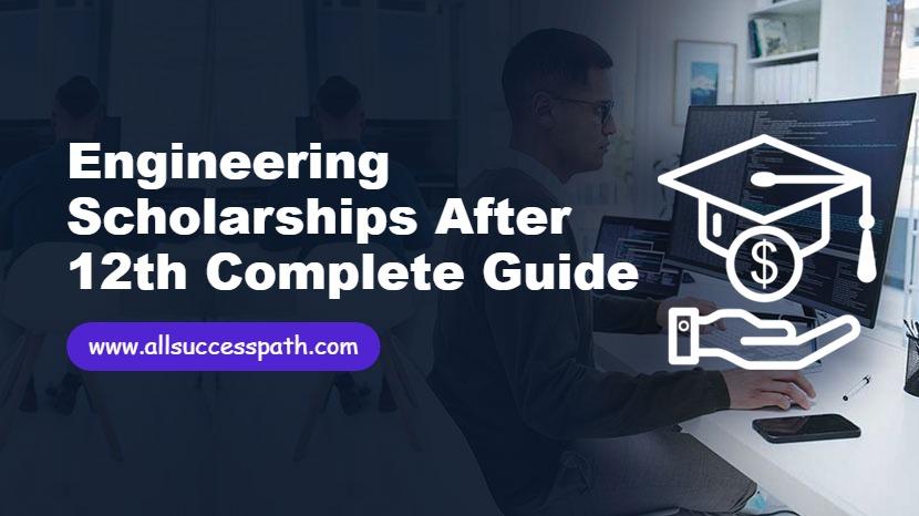 Engineering Scholarships After 12th Complete Guide