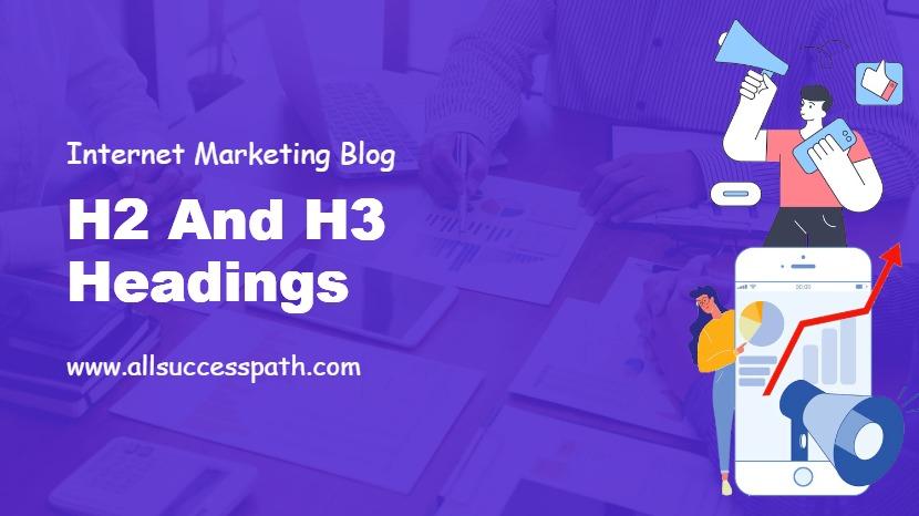 H2 and H3 Headings