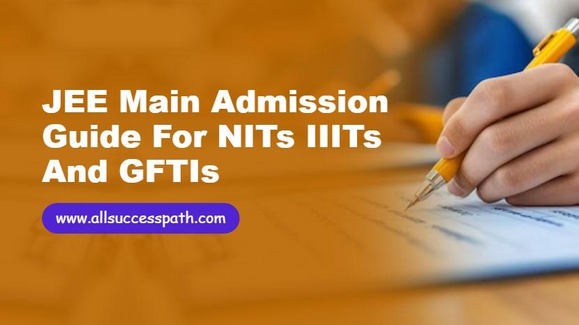 JEE Main Admission Guide for NITs IIITs and GFTIs