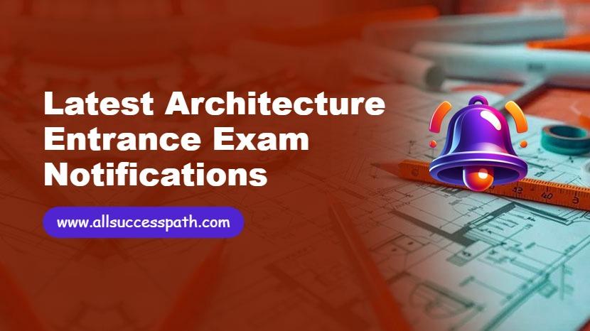 Latest Architecture Entrance Exam Notifications