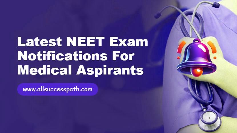 Latest NEET Exam Notifications for Medical Aspirants