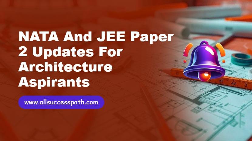 NATA and JEE Paper 2 Updates for Architecture Aspirants