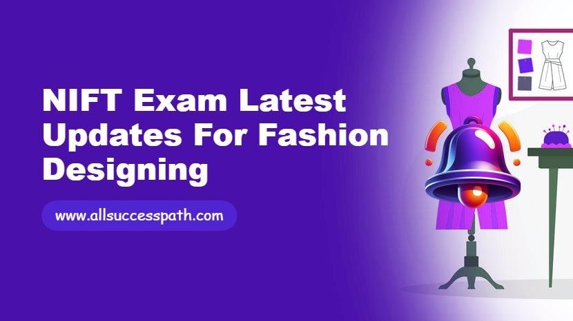 NIFT Exam Latest Updates for Fashion Designing