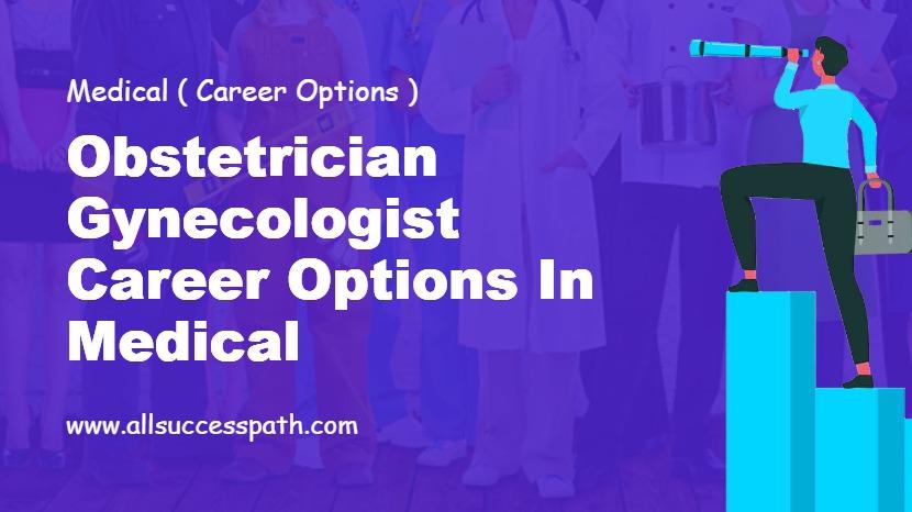 Obstetrician Gynecologist Career Options in Medical
