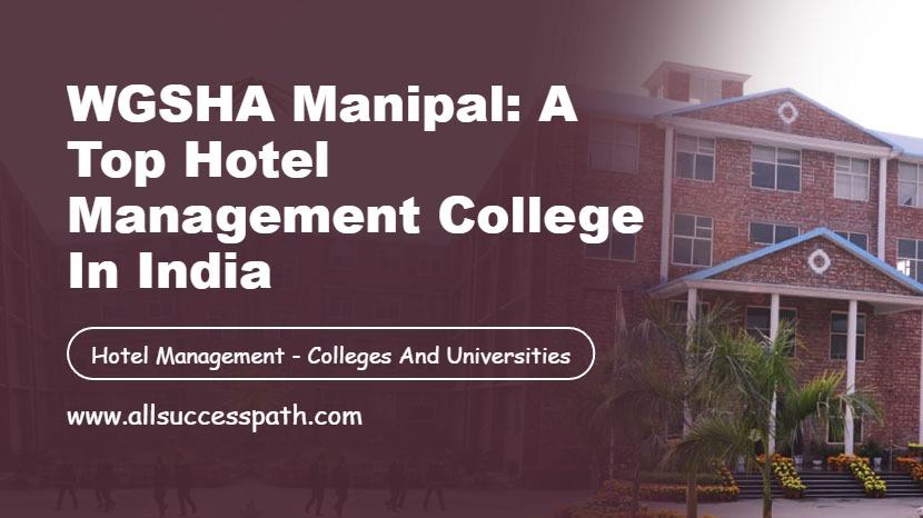WGSHA Manipal: A Top Hotel Management College in India